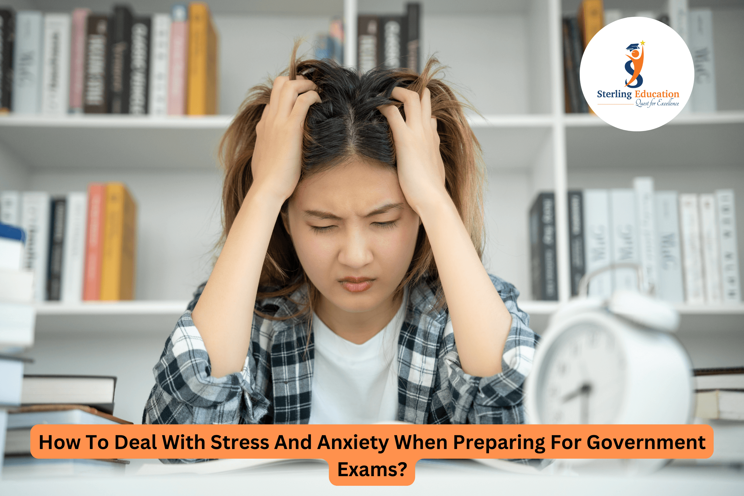 How To Deal With Stress And Anxiety When Preparing For Government Exams?